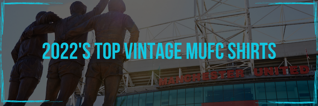 Vintage Manchester United Shirts To Buy In 2022